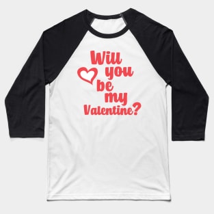 WILL YOU BE MY VALENTINE? #valentine #valentinesday #love #red #heart #minimal #design #kirovair #home #decor Baseball T-Shirt